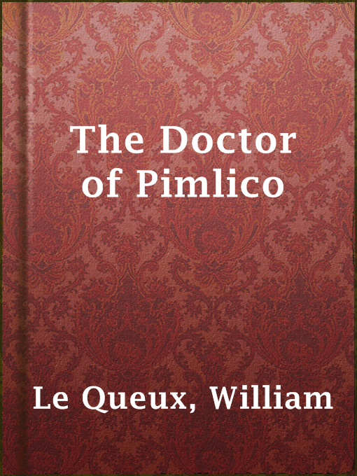 Title details for The Doctor of Pimlico by William Le Queux - Available